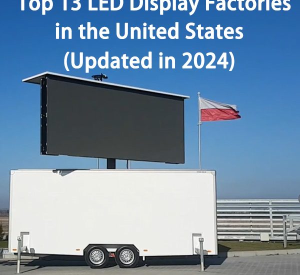 Top LED Display Factory in the United States (2024 Update)