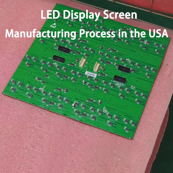 LED Display Screen Manufacturing Process in the USA