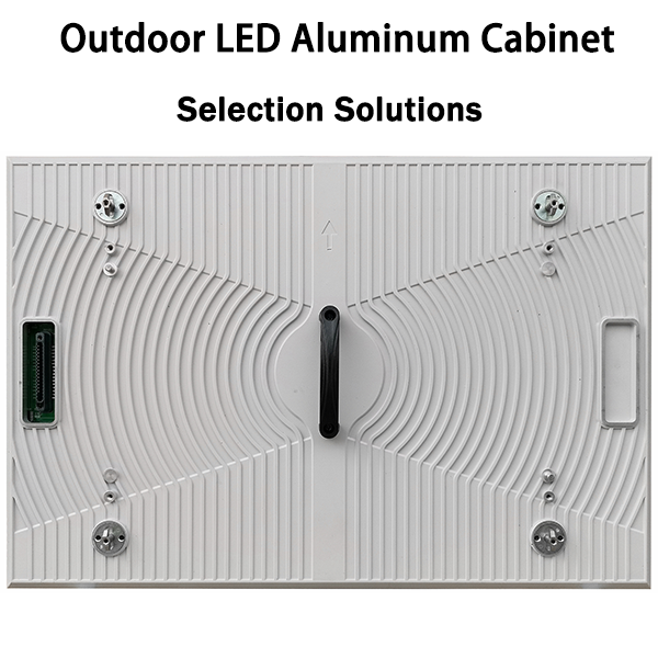 Outdoor LED Aluminum Cabinet Selection Solutions