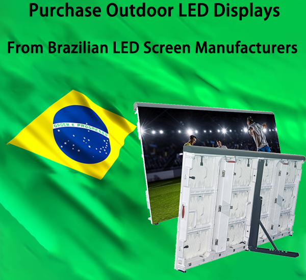 Purchase Outdoor LED Displays From Brazilian LED Screen Manufacturers