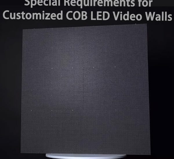 Special Requirements for Customized COB LED Video Walls