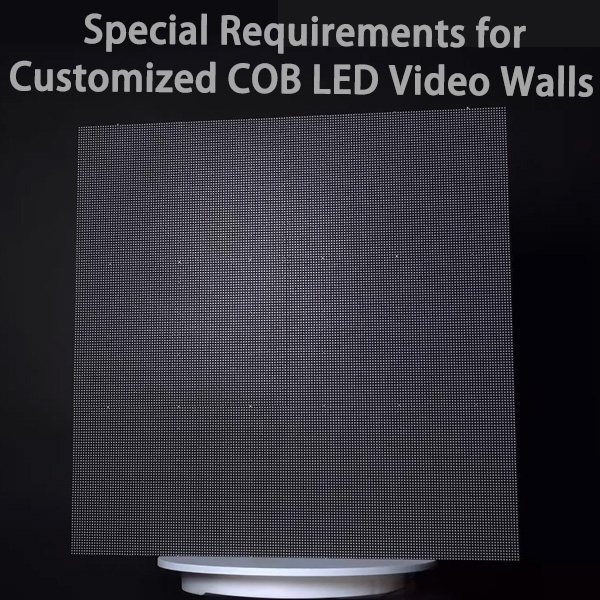 Special Requirements for Customized COB LED Video Walls