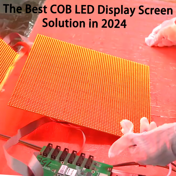 The Best COB LED Display Screen Solution in 2024