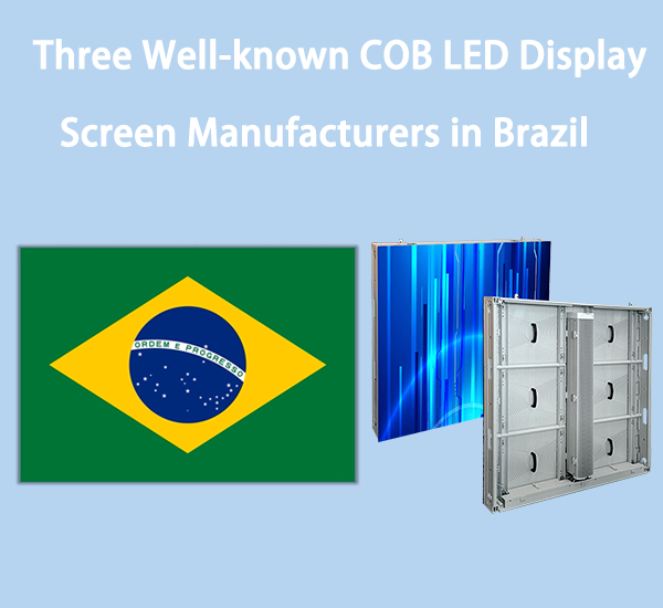 Three Well-known COB LED Display Screen Manufacturers in Brazil