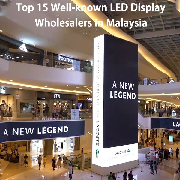 Top 15 Well-known LED Display Wholesalers in Malaysia