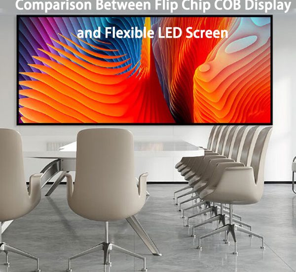 Comparison Between Flip Chip COB Display and Flexible LED Screen