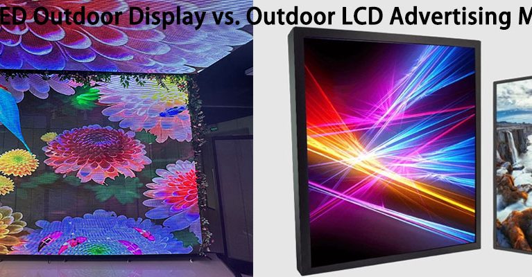 LED Outdoor Display vs. Outdoor LCD Advertising Machine